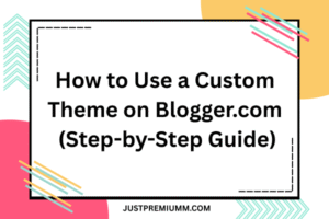 Use a Custom Theme on Blogger.com
