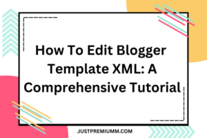 How To Edit Blogger Template XML